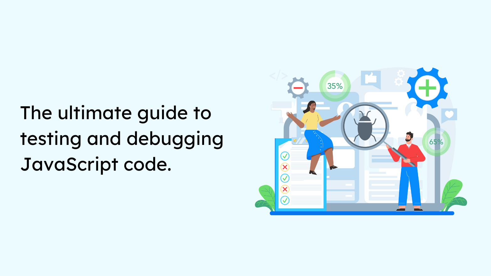 The ultimate guide to testing and debugging JavaScript code.